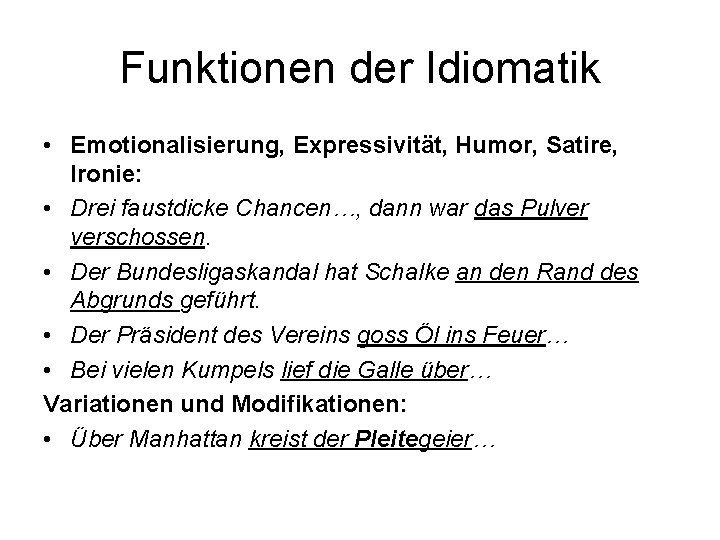 Funktionen der Idiomatik • Emotionalisierung, Expressivität, Humor, Satire, Ironie: • Drei faustdicke Chancen…, dann Funktionen der Idiomatik • Emotionalisierung, Expressivität, Humor, Satire, Ironie: • Drei faustdicke Chancen…, dann