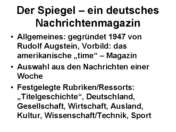 Der Spiegel – ein deutsches Nachrichtenmagazin • Allgemeines: gegründet 1947 von Rudolf Augstein, Vorbild: