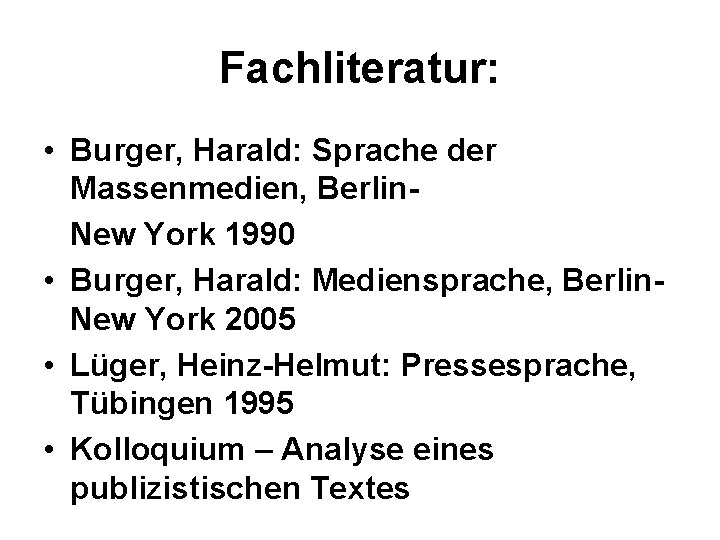 Fachliteratur: • Burger, Harald: Sprache der Massenmedien, Berlin New York 1990 • Burger, Harald: Fachliteratur: • Burger, Harald: Sprache der Massenmedien, Berlin New York 1990 • Burger, Harald: