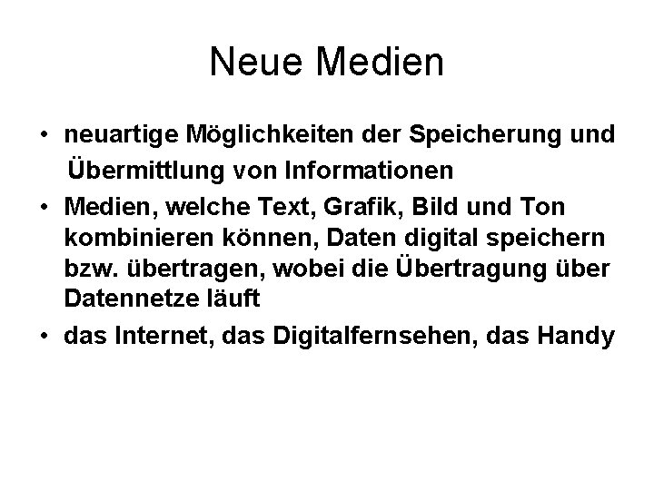 Neue Medien • neuartige Möglichkeiten der Speicherung und Übermittlung von Informationen • Medien, welche Neue Medien • neuartige Möglichkeiten der Speicherung und Übermittlung von Informationen • Medien, welche