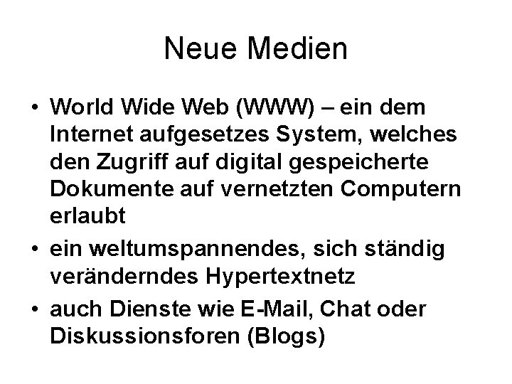 Neue Medien • World Wide Web (WWW) – ein dem Internet aufgesetzes System, welches