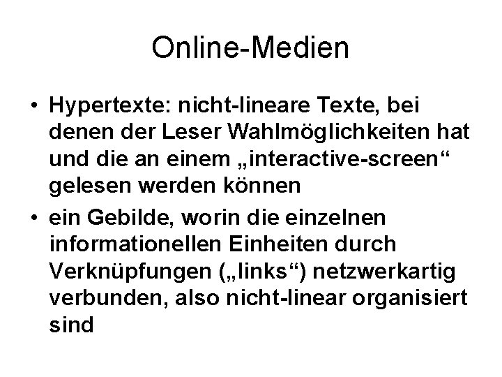 Online-Medien • Hypertexte: nicht-lineare Texte, bei denen der Leser Wahlmöglichkeiten hat und die an