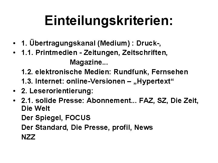 Einteilungskriterien: • 1. Übertragungskanal (Medium) : Druck-, • 1. 1. Printmedien - Zeitungen, Zeitschriften,