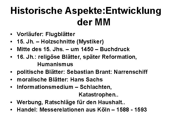 Historische Aspekte: Entwicklung der MM • Vorläufer: Flugblätter • 15. Jh. – Holzschnitte (Mystiker)