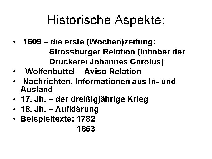 Historische Aspekte: • 1609 – die erste (Wochen)zeitung: Strassburger Relation (Inhaber der Druckerei Johannes