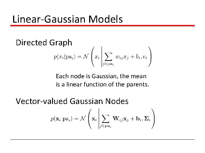 Linear-Gaussian Models Directed Graph Each node is Gaussian, the mean is a linear function