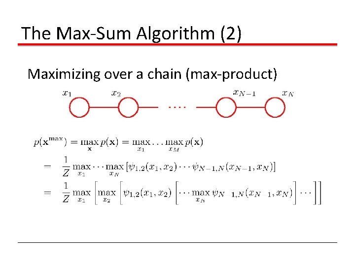 The Max-Sum Algorithm (2) Maximizing over a chain (max-product) 
