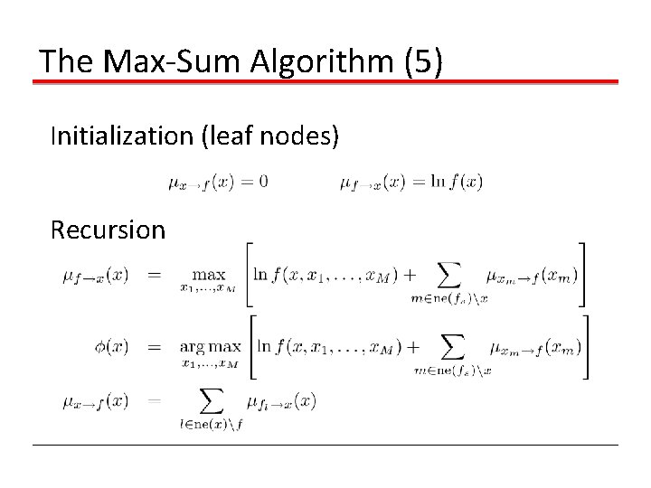 The Max-Sum Algorithm (5) Initialization (leaf nodes) Recursion 