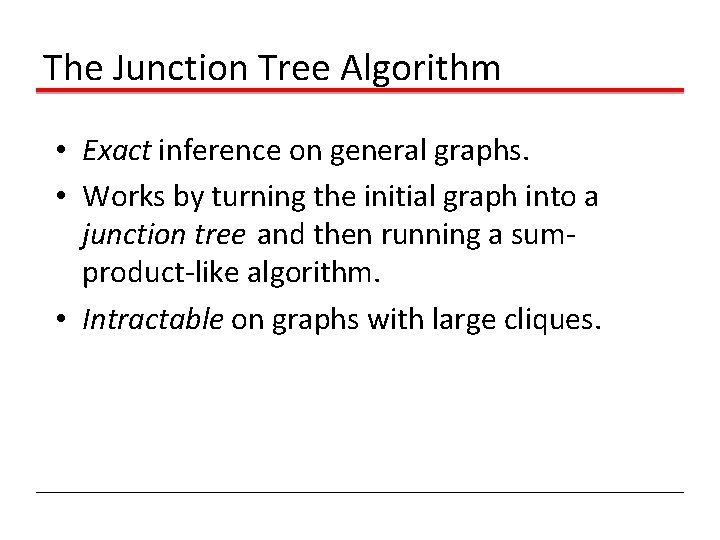 The Junction Tree Algorithm • Exact inference on general graphs. • Works by turning
