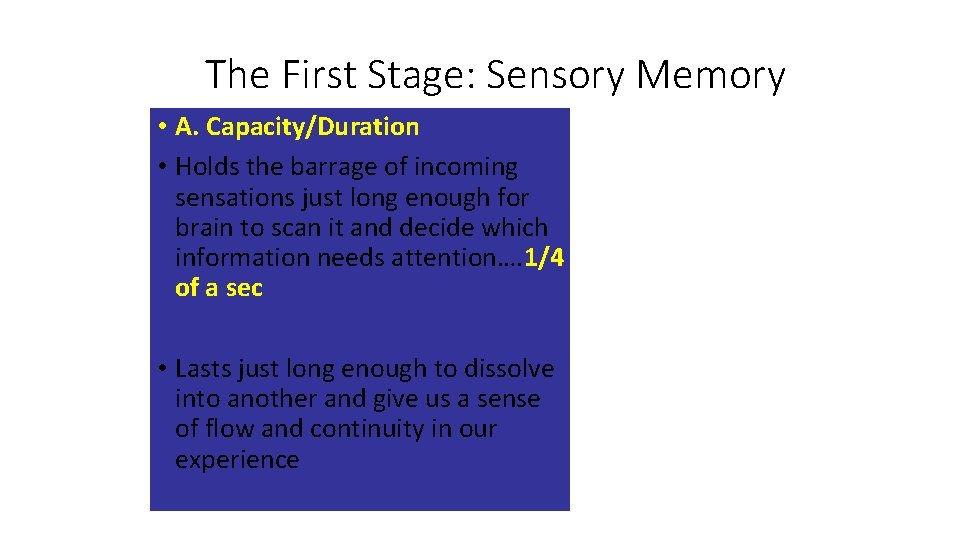 The First Stage: Sensory Memory • A. Capacity/Duration • Holds the barrage of incoming