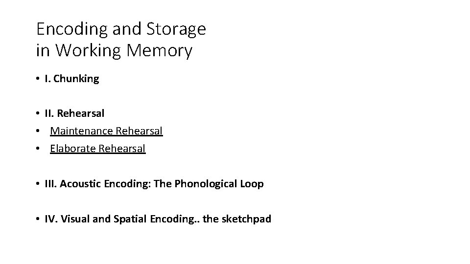 Encoding and Storage in Working Memory • I. Chunking • II. Rehearsal • Maintenance