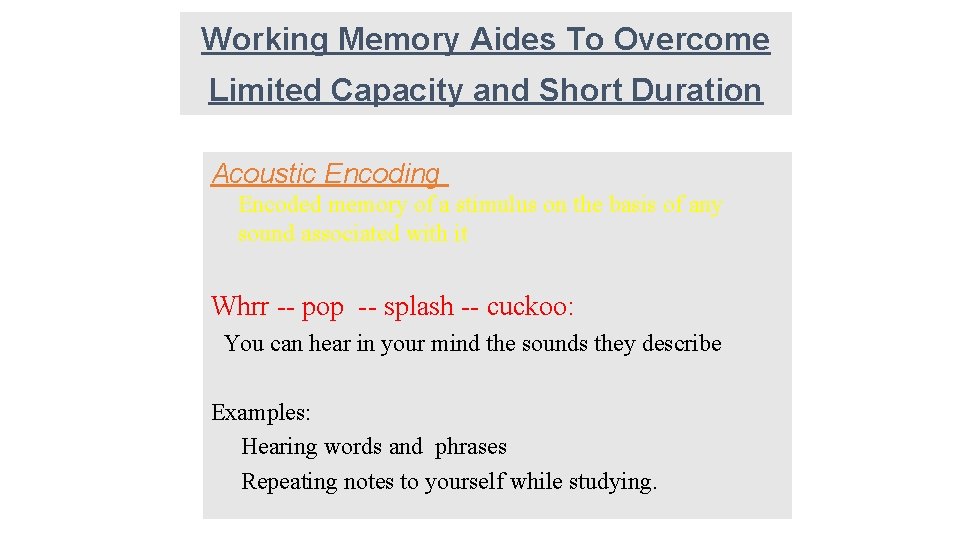 Working Memory Aides To Overcome Limited Capacity and Short Duration Acoustic Encoding Encoded memory