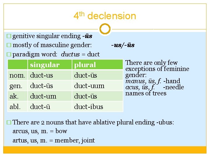 4 th declension � genitive singular ending -ūs � mostly of masculine gender: -us/-ūs
