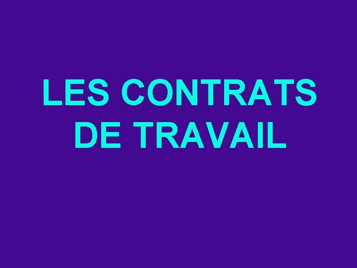 LES CONTRATS DE TRAVAIL 