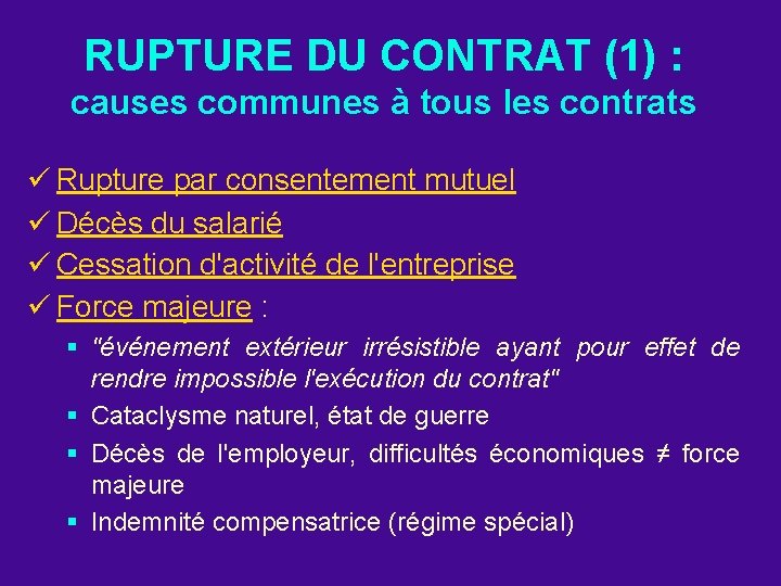 RUPTURE DU CONTRAT (1) : causes communes à tous les contrats ü Rupture par