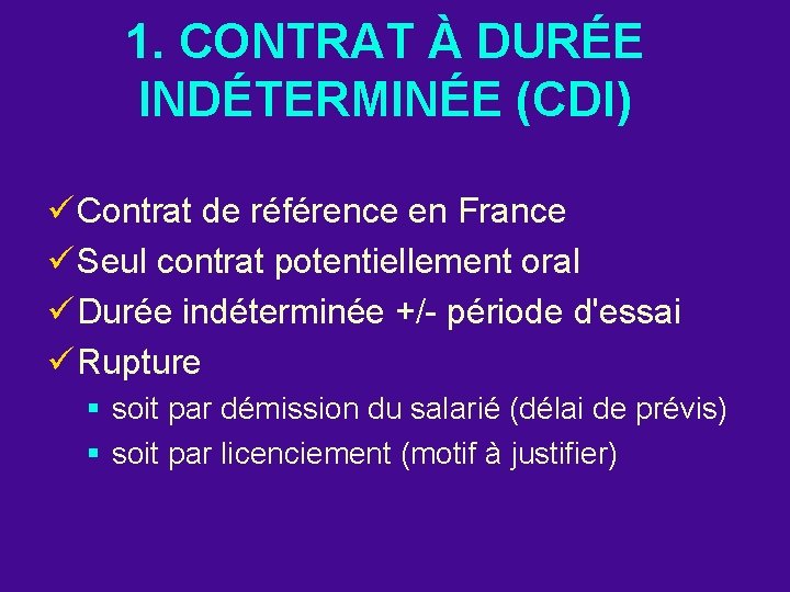 1. CONTRAT À DURÉE INDÉTERMINÉE (CDI) ü Contrat de référence en France ü Seul