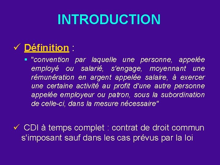 INTRODUCTION ü Définition : § "convention par laquelle une personne, appelée employé ou salarié,