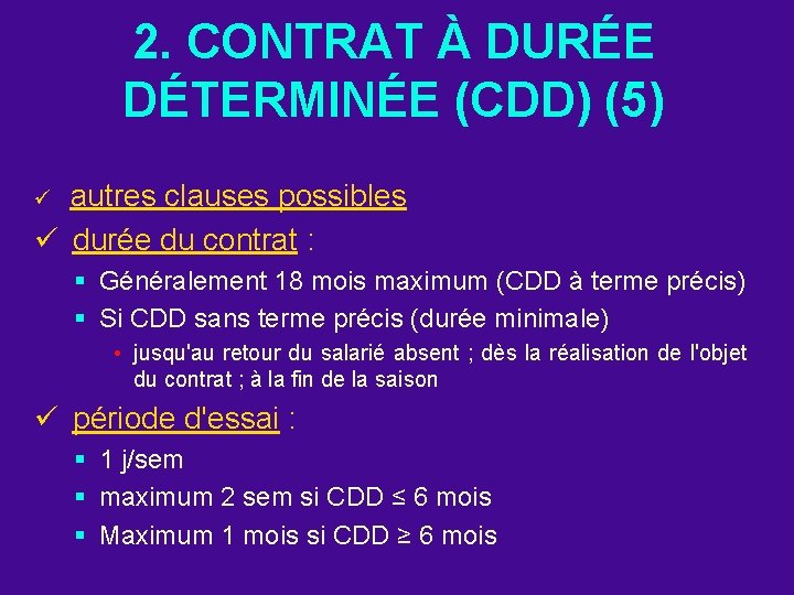 2. CONTRAT À DURÉE DÉTERMINÉE (CDD) (5) autres clauses possibles ü durée du contrat