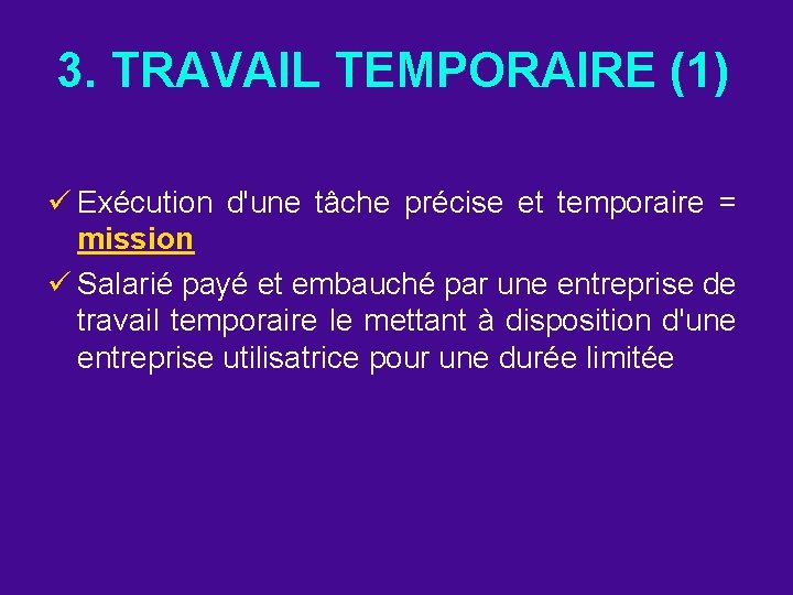 3. TRAVAIL TEMPORAIRE (1) ü Exécution d'une tâche précise et temporaire = mission ü