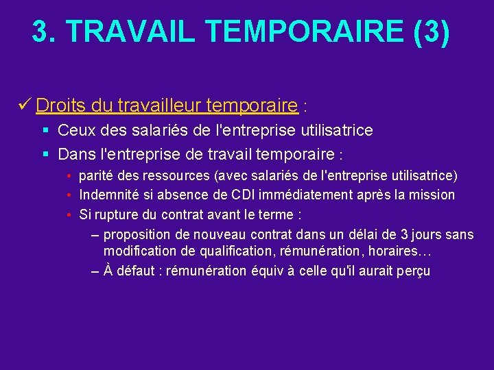 3. TRAVAIL TEMPORAIRE (3) ü Droits du travailleur temporaire : § Ceux des salariés