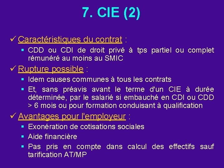 7. CIE (2) ü Caractéristiques du contrat : § CDD ou CDI de droit