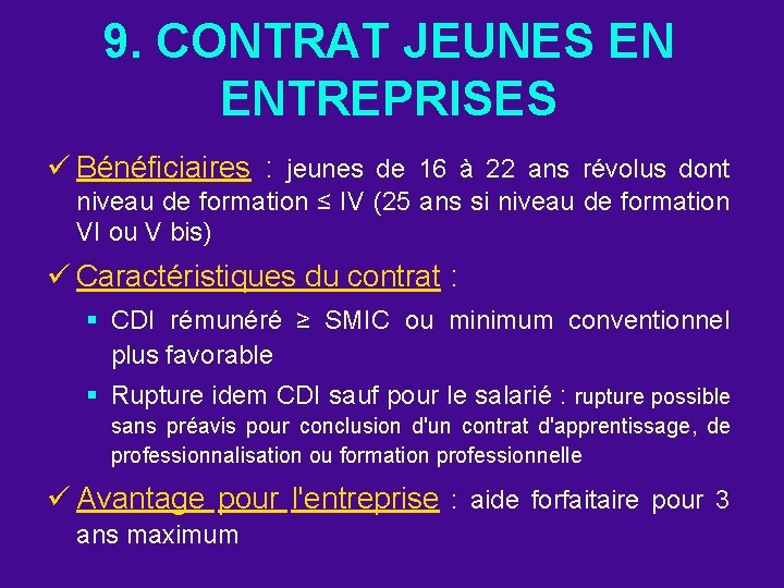 9. CONTRAT JEUNES EN ENTREPRISES ü Bénéficiaires : jeunes de 16 à 22 ans