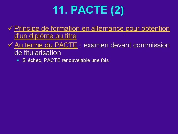 11. PACTE (2) ü Principe de formation en alternance pour obtention d'un diplôme ou