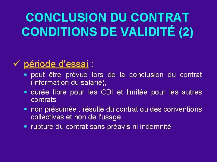 CONCLUSION DU CONTRAT CONDITIONS DE VALIDITÉ (2) ü période d'essai : § peut être