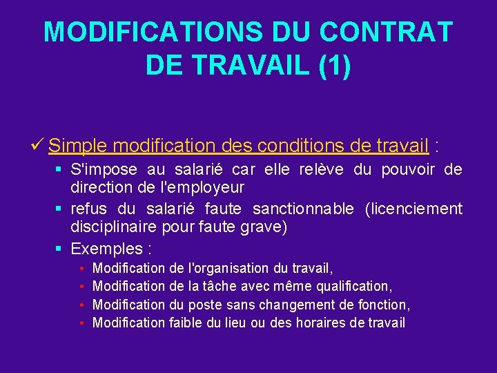 MODIFICATIONS DU CONTRAT DE TRAVAIL (1) ü Simple modification des conditions de travail :