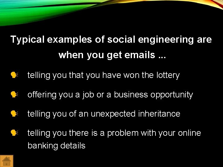 Typical examples of social engineering are when you get emails. . . telling you