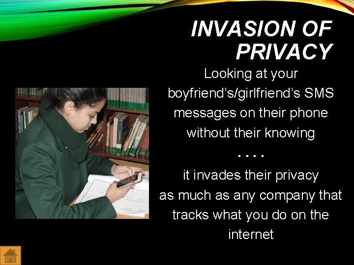 INVASION OF PRIVACY Looking at your boyfriend’s/girlfriend’s SMS messages on their phone without their