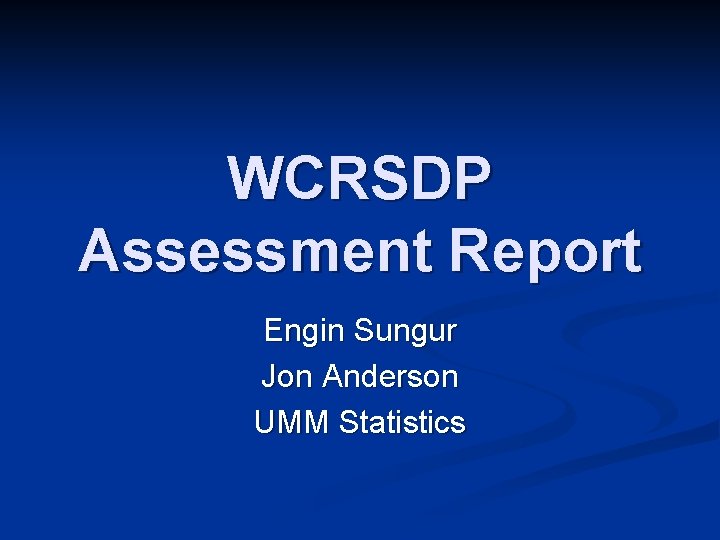 WCRSDP Assessment Report Engin Sungur Jon Anderson UMM Statistics 
