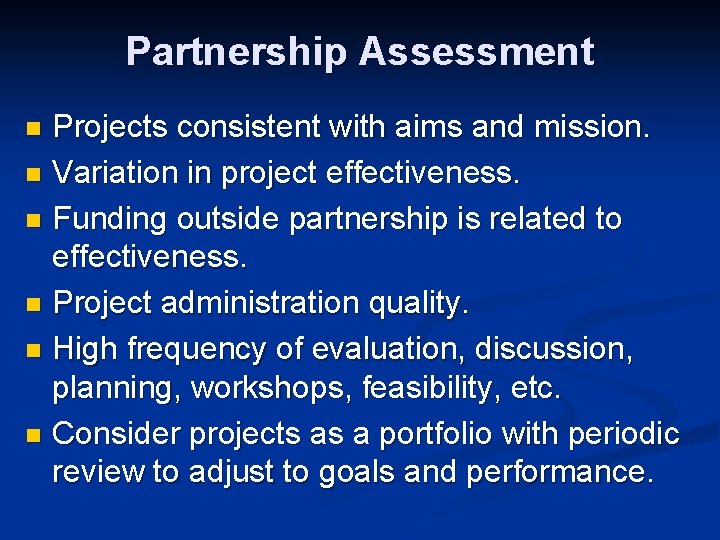 Partnership Assessment Projects consistent with aims and mission. n Variation in project effectiveness. n