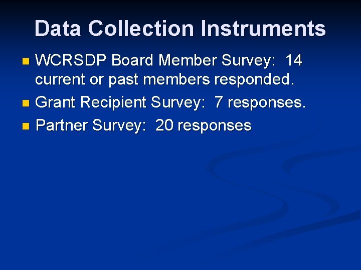 Data Collection Instruments WCRSDP Board Member Survey: 14 current or past members responded. n