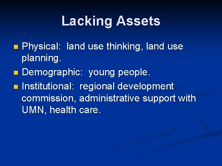 Lacking Assets Physical: land use thinking, land use planning. n Demographic: young people. n