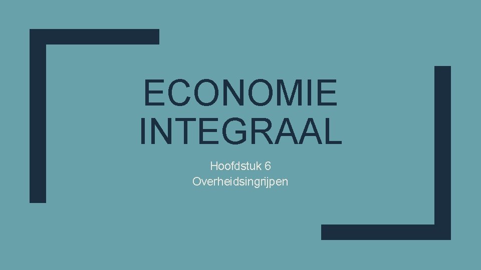 ECONOMIE INTEGRAAL Hoofdstuk 6 Overheidsingrijpen 