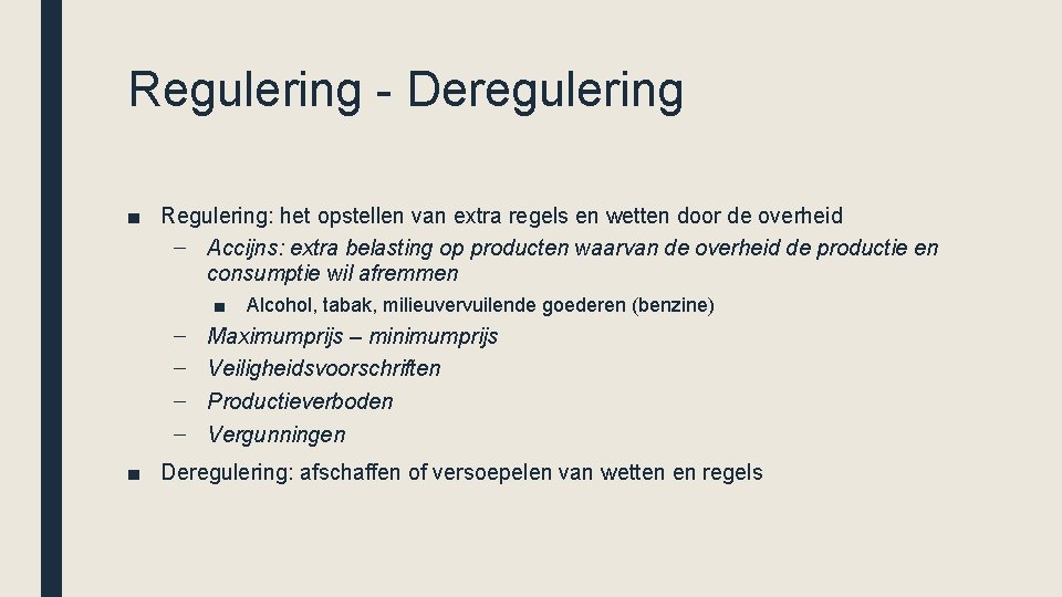 Regulering - Deregulering ■ Regulering: het opstellen van extra regels en wetten door de