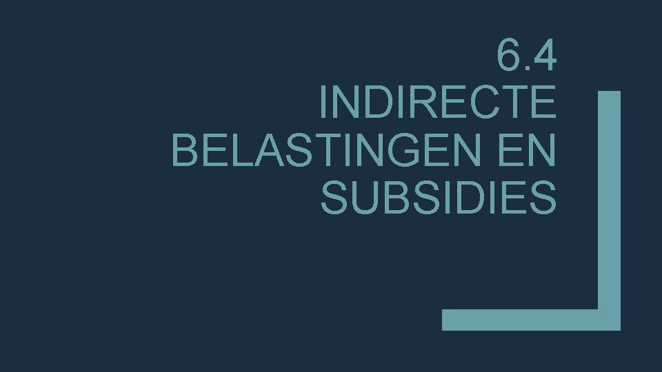 6. 4 INDIRECTE BELASTINGEN EN SUBSIDIES 