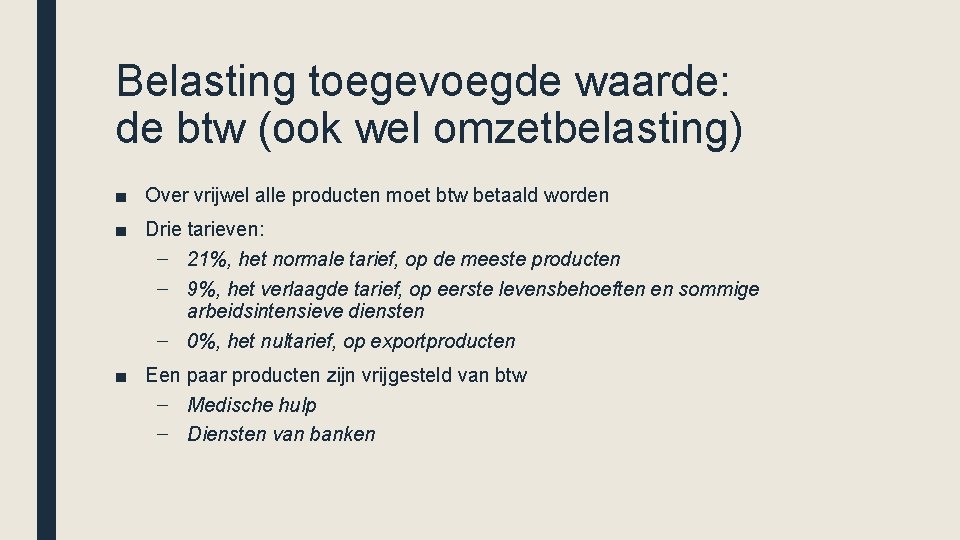 Belasting toegevoegde waarde: de btw (ook wel omzetbelasting) ■ Over vrijwel alle producten moet