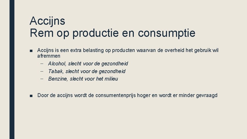 Accijns Rem op productie en consumptie ■ Accijns is een extra belasting op producten