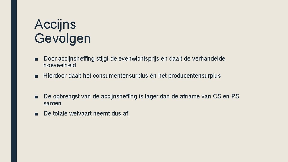 Accijns Gevolgen ■ Door accijnsheffing stijgt de evenwichtsprijs en daalt de verhandelde hoeveelheid ■