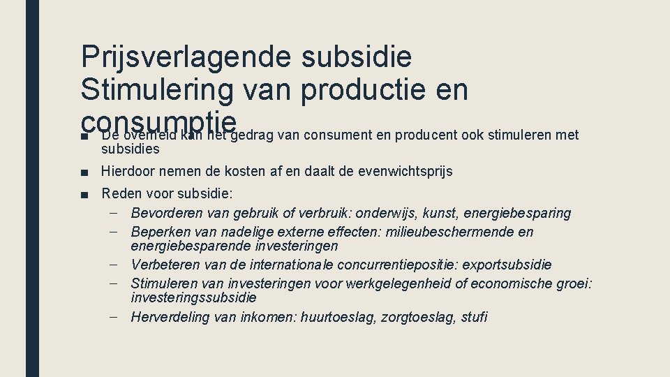 Prijsverlagende subsidie Stimulering van productie en consumptie ■ De overheid kan het gedrag van