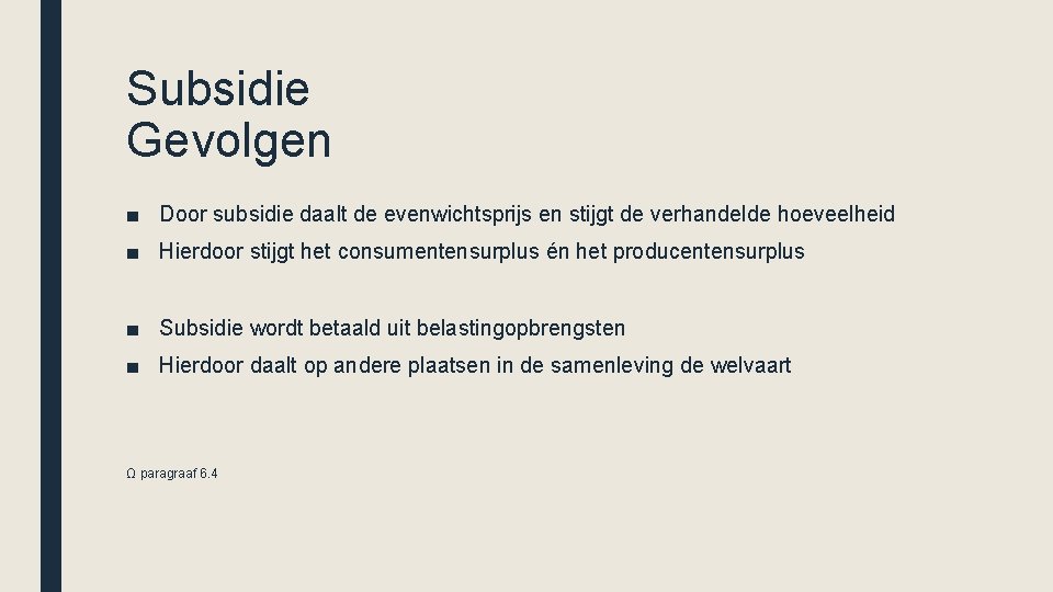 Subsidie Gevolgen ■ Door subsidie daalt de evenwichtsprijs en stijgt de verhandelde hoeveelheid ■