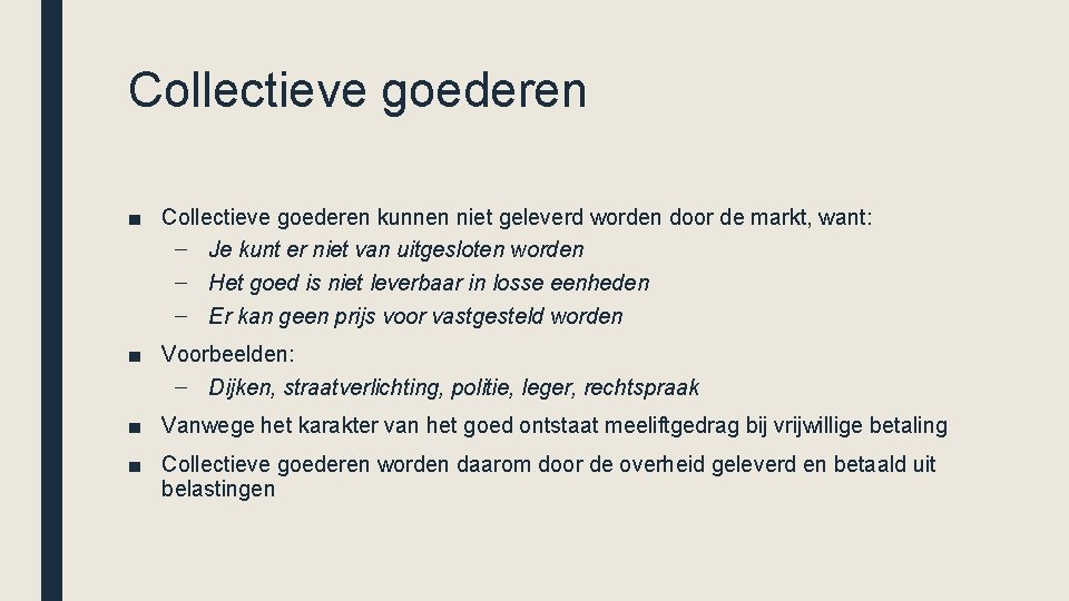 Collectieve goederen ■ Collectieve goederen kunnen niet geleverd worden door de markt, want: –