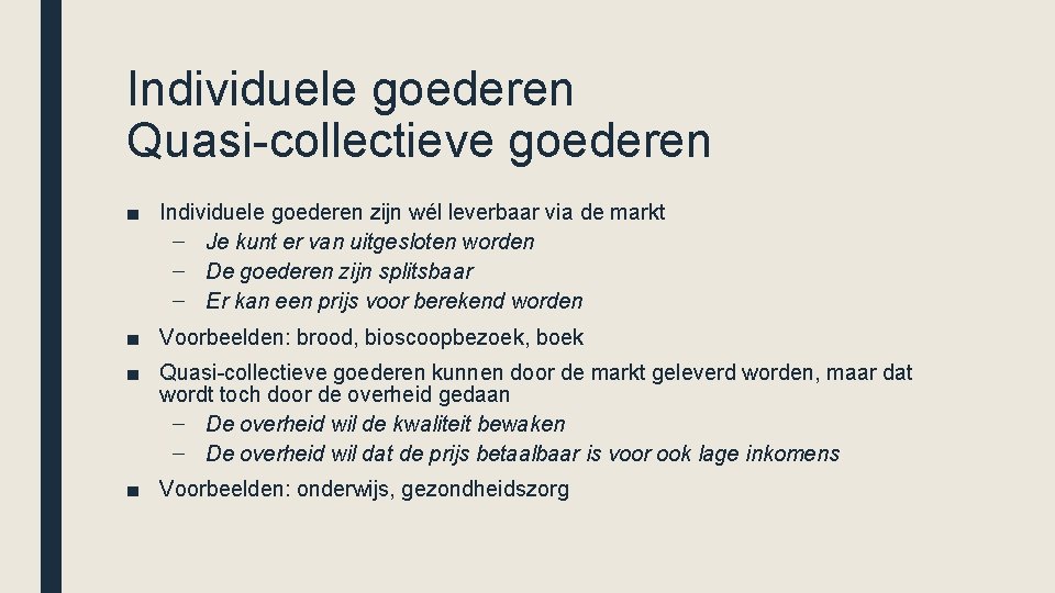 Individuele goederen Quasi-collectieve goederen ■ Individuele goederen zijn wél leverbaar via de markt –