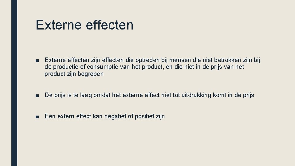 Externe effecten ■ Externe effecten zijn effecten die optreden bij mensen die niet betrokken