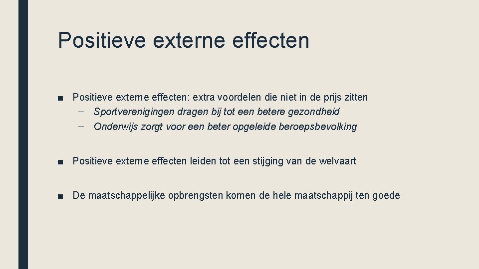 Positieve externe effecten ■ Positieve externe effecten: extra voordelen die niet in de prijs