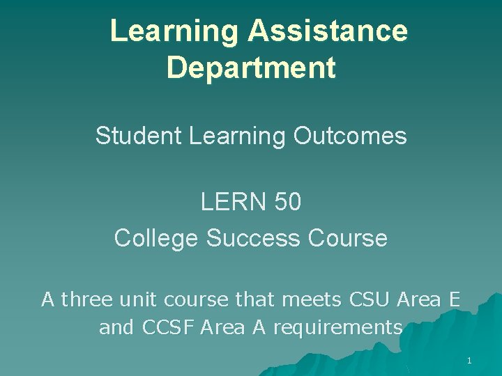 Learning Assistance Department Student Learning Outcomes LERN 50 College Success Course A three unit