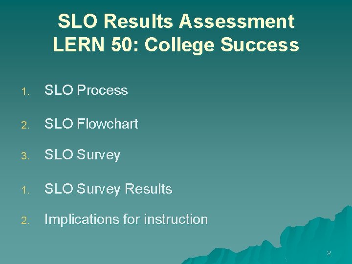 SLO Results Assessment LERN 50: College Success 1. SLO Process 2. SLO Flowchart 3.