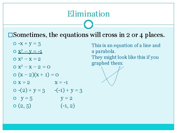 Elimination �Sometimes, the equations will cross in 2 or 4 places. -x + y